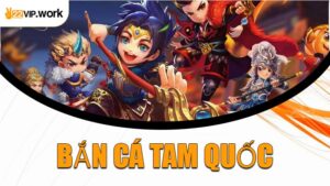 Bắn Cá Tam Quốc