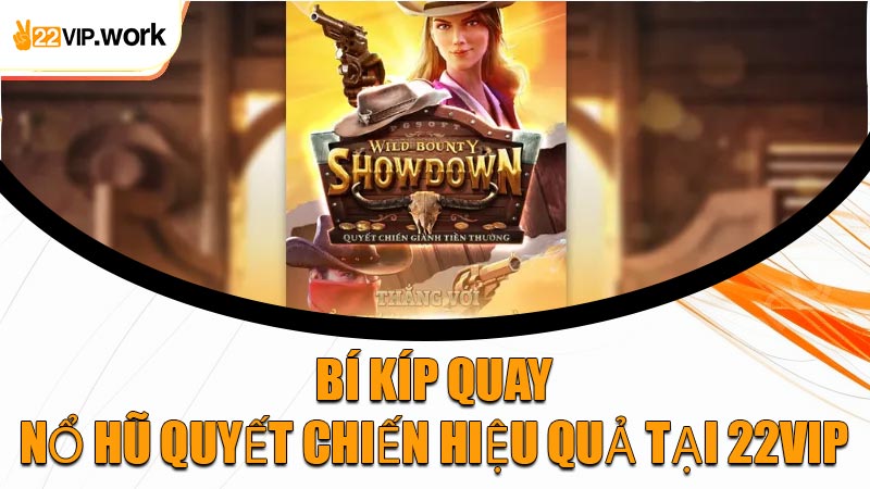 Bí Kíp Quay Nổ Hũ Quyết Chiến Hiệu Quả Tại 22VIP