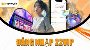Đăng Nhập 22VIP