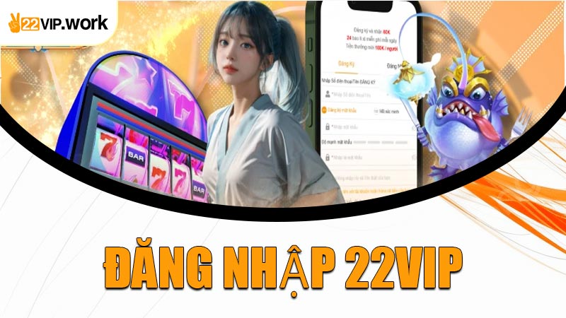 Đăng Nhập 22VIP