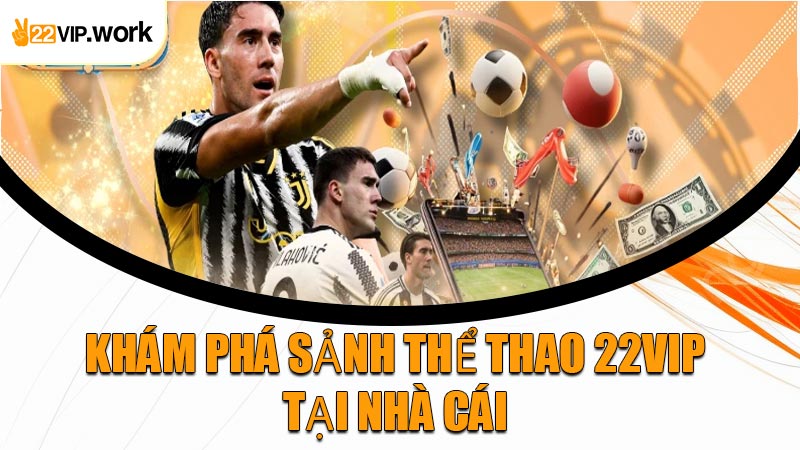 Khám Phá Sảnh Thể Thao 22VIP Tại Nhà Cái