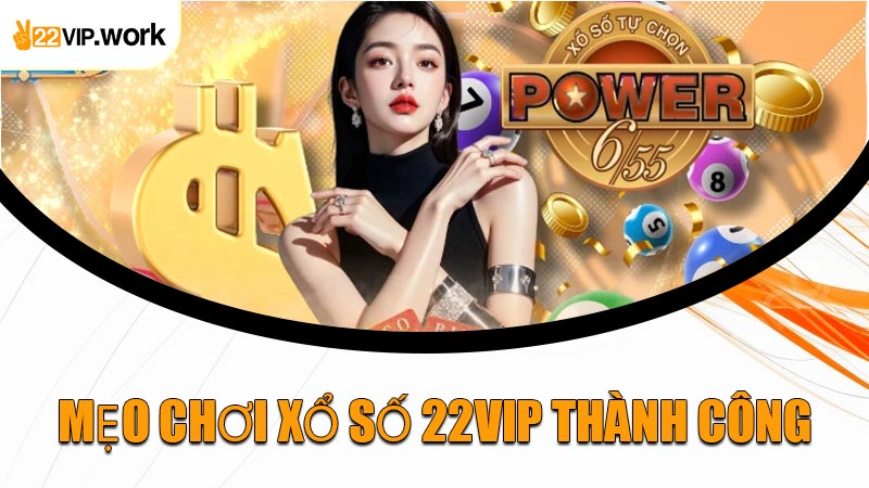 Mẹo Chơi Xổ Số 22VIP Thành Công
