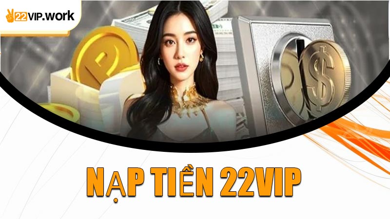 Nạp Tiền 22VIP
